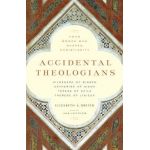 Accidental Theologians: Four Women Who Shaped Christianity - Elizabeth A. Dreyer