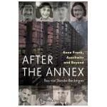 After the Annex: Anne Frank, Auschwitz and Beyond - Bas Von Benda-beckmann