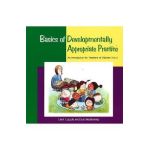 Basics of Developmentally Appropriate Practice: An Introduction for Teachers of Children 3 to 7 - Carol Copple