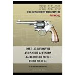 Colt .45 Revolver and Smith & Wesson .45 Revolver M1917 Field Manual: FM 23-36 - War Department