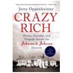 Crazy Rich: Power, Scandal, and Tragedy Inside the Johnson & Johnson Dynasty - Jerry Oppenheimer