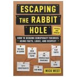 Escaping the Rabbit Hole: How to Debunk Conspiracy Theories Using Facts, Logic, and Respect (Revised and Updated - Includes Information about 20 - Mick West