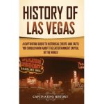 History of Las Vegas: A Captivating Guide to Historical Events and Facts You Should Know About the Entertainment Capital of the World - Captivating History