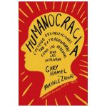 Humanocracia (Humanocracy, Spanish Edition): Creando Organizaciones Tan Increíbles Como Las Personas Que Las Componen - Gary Hamel