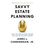 Savvy Estate Planning: What You Need to Know Before You Talk to the Right Lawyer - James L. Cunningham