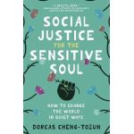 Social Justice for the Sensitive Soul: How to Change the World in Quiet Ways - Dorcas Cheng-tozun