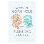 Ways of Going Home - Alejandro Zambra
