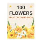 100 Flowers Coloring Book: Adult Flowers Designs Coloring Book Featuring Exquisite Flower Bouquets, Wreaths, Swirls, Patterns, Decorations, Inspi - Flower Bouquets Publishing