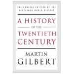 A History of the Twentieth Century: The Concise Edition of the Acclaimed World History - Martin Gilbert
