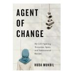 Agent of Change: My Life Fighting Terrorists, Spies, and Institutional Racism - Huda Mukbil