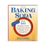 Baking Soda: Over 500 Fabulous, Fun, and Frugal Uses You've Probably Never Thought of - Vicki Lansky