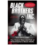Black Brothers, Inc.: The Violent Rise and Fall of Philadelphia's Black Mafia - Sean Patrick Griffin