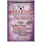 Breaking Generational Curses Under the Order of Melchizedek: God's Remedy to Generational and Genetic Anomalies - Francis Myles