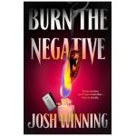 Burn the Negative - Josh Winning
