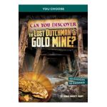 Can You Discover the Lost Dutchman's Gold Mine?: An Interactive Treasure Adventure - Thomas Kingsley Troupe
