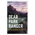 Dear Park Ranger: Essays on Manhood, Restlessness, and the Geography of Hope - Jeff Darren Muse