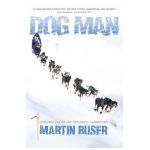 Dog Man: Chronicles of an Iditarod Champion - Martin Buser