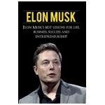 Elon Musk: Elon Musk's Best Lessons for Life, Business, Success and Entrepreneurship - Andrew Knight