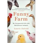 Funny Farm: My Unexpected Life with 600 Rescue Animals - Laurie Zaleski