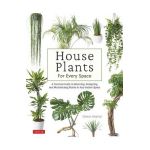 House Plants for Every Space: A Concise Guide to Selecting, Designing and Maintaining Plants in Any Indoor Space - Green Interior