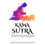 Kama Sutra: The History About Kama Sutra And Ancient Love Making Techniques - More Sex More Fun Book Club
