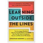 Learning Outside the Lines: Two Ivy League Students with Learning Disabilities and ADHD Give You the Tools for Academic Success and Educational Re - Jonathan Mooney
