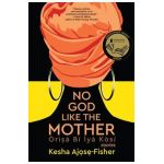 No God Like the Mother - Kesha Ajose-fisher