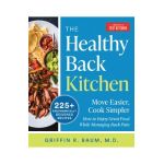 The Healthy Back Kitchen: Move Easier, Cook Simplerhow to Enjoy Great Food While Managing Back Pain - America's Test Kitchen