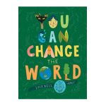 You Can Change the World: The Kids' Guide to a Better Planet - Lucy Bell