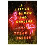 A Little Blood and Dancing - Tyler Parker
