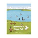 Adventures In Goose Park - Debra Adams