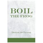 Boil the Frog - Dennis Mcvicker