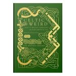 Celtic Weird: Tales of Wicked Folklore and Dark Mythology - Johnny Mains