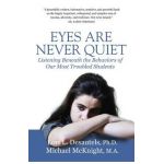 Eyes Are Never Quiet: Listening Beneath the Behaviors of Our Most Troubled Students - Lori Desautels