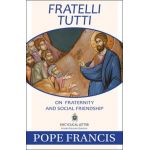 Fratelli Tutti: On Fraternity and Social Friendship - Pope Francis