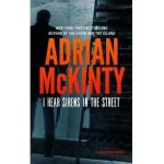 I Hear the Sirens in the Street: A Detective Sean Duffy Novel - Adrian Mckinty