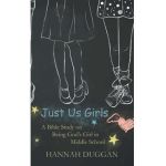 Just Us Girls: A Bible Study on Being God's Girl in Middle School - Hannah Duggan