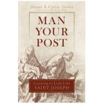 Man Your Post: Learning to Lead Like St. Joseph - Carrie Schuchts Daunt