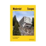 Modernist Escapes: An Architectural Travel Guide - Stefi Orazi