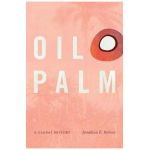Oil Palm: A Global History - Jonathan E. Robins