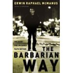 The Barbarian Way: Unleash the Untamed Faith Within - Erwin Raphael Mcmanus