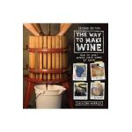 The Way to Make Wine: How to Craft Superb Table Wines at Home - Sheridan Warrick