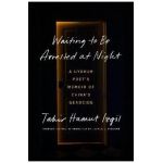 Waiting to Be Arrested at Night: A Uyghur Poet's Memoir of China's Genocide - Tahir Hamut Izgil