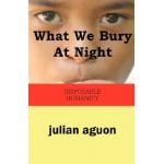 What We Bury at Night: Disposable Humanity - Julian Aguon