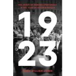 1923: The Crisis of German Democracy in the Year of Hitler's Putsch - Mark William Jones