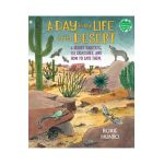 A Day in the Life of the Desert: 6 Desert Habitats, 108 Species, and How to Save Them - Roxie Munro