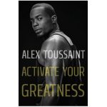 Activate Your Greatness - Alex Toussaint