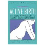 Active Birth - Revised Edition: The New Approach to Giving Birth Naturally - Janet Balaskas