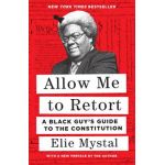 Allow Me to Retort: A Black Guy's Guide to the Constitution - Elie Mystal