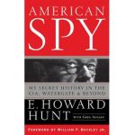 American Spy: My Secret History in the Cia, Watergate and Beyond - E. Howard Hunt